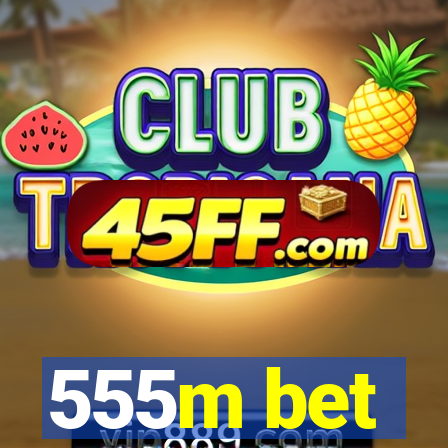 555m bet